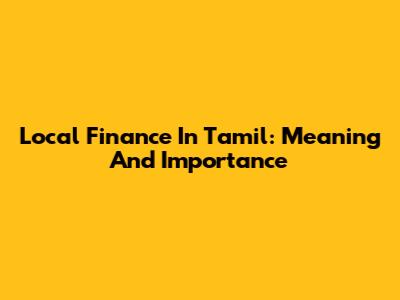 Local Finance In Tamil: Meaning And Importance