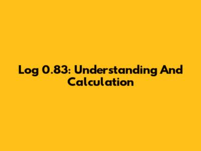 Log 0.83: Understanding And Calculation