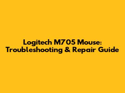 Logitech M705 Mouse: Troubleshooting & Repair Guide