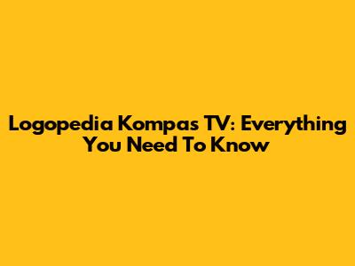 Logopedia Kompas TV: Everything You Need To Know