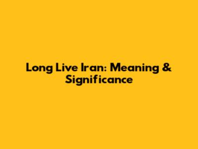 Long Live Iran: Meaning & Significance