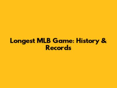 Longest MLB Game: History & Records