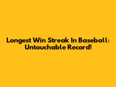 Longest Win Streak In Baseball: Untouchable Record!