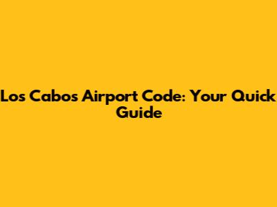Los Cabos Airport Code: Your Quick Guide
