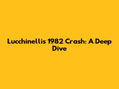 Lucchinelli's 1982 Crash: A Deep Dive