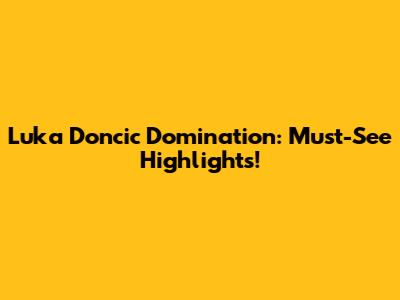 Luka Doncic Domination: Must-See Highlights!