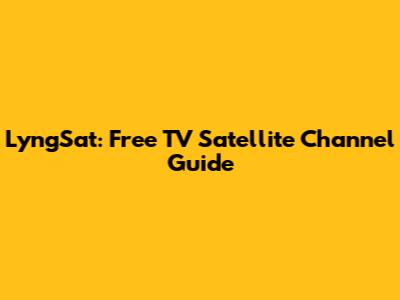 LyngSat: Free TV Satellite Channel Guide