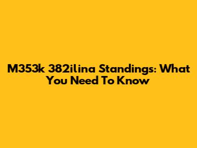 M353k 382ilina Standings: What You Need To Know