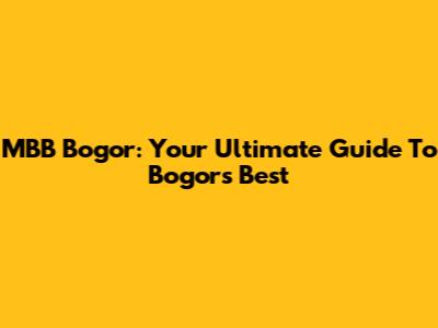 MBB Bogor: Your Ultimate Guide To Bogor's Best