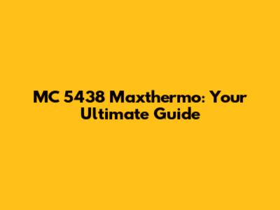 MC 5438 Maxthermo: Your Ultimate Guide