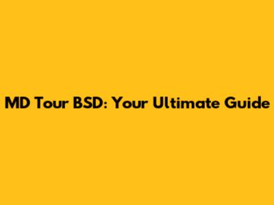 MD Tour BSD: Your Ultimate Guide