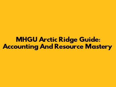 MHGU Arctic Ridge Guide: Accounting And Resource Mastery
