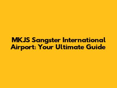 MKJS Sangster International Airport: Your Ultimate Guide
