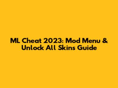 ML Cheat 2023: Mod Menu & Unlock All Skins Guide