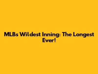 MLB's Wildest Inning: The Longest Ever!