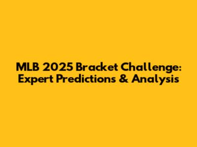 MLB 2025 Bracket Challenge: Expert Predictions & Analysis