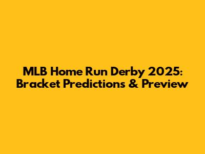 MLB Home Run Derby 2025: Bracket Predictions & Preview