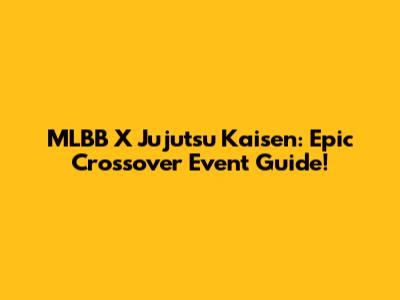 MLBB X Jujutsu Kaisen: Epic Crossover Event Guide!
