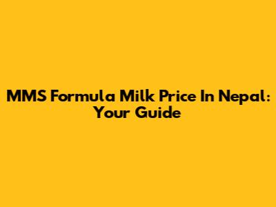 MMS Formula Milk Price In Nepal: Your Guide