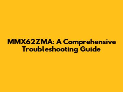 MMX62ZMA: A Comprehensive Troubleshooting Guide