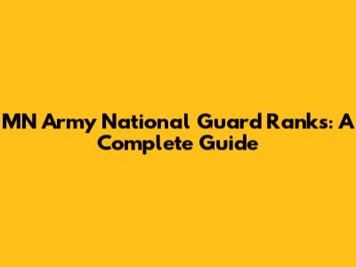 MN Army National Guard Ranks: A Complete Guide