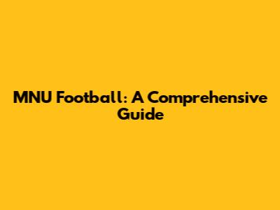 MNU Football: A Comprehensive Guide