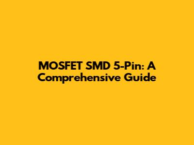 MOSFET SMD 5-Pin: A Comprehensive Guide