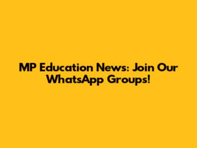 MP Education News: Join Our WhatsApp Groups!