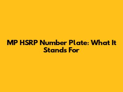 MP HSRP Number Plate: What It Stands For