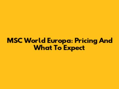 MSC World Europa: Pricing And What To Expect