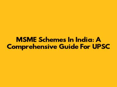 MSME Schemes In India: A Comprehensive Guide For UPSC