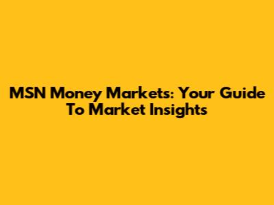 MSN Money Markets: Your Guide To Market Insights