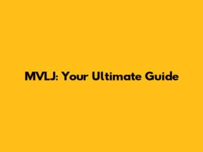 MVLJ: Your Ultimate Guide