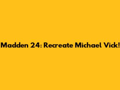 Madden 24: Recreate Michael Vick!