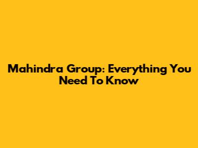 Mahindra Group: Everything You Need To Know