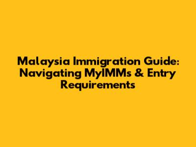 Malaysia Immigration Guide: Navigating MyIMMs & Entry Requirements