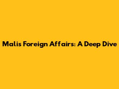 Mali's Foreign Affairs: A Deep Dive