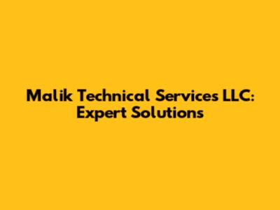 Malik Technical Services LLC: Expert Solutions