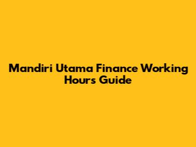 Mandiri Utama Finance Working Hours Guide