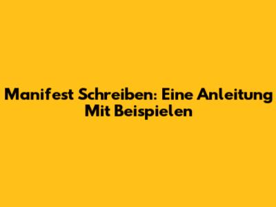 Manifest Schreiben: Eine Anleitung Mit Beispielen
