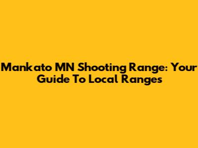 Mankato MN Shooting Range: Your Guide To Local Ranges