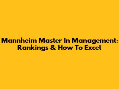 Mannheim Master In Management: Rankings & How To Excel