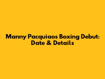 Manny Pacquiao's Boxing Debut: Date & Details