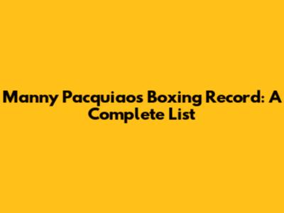 Manny Pacquiao's Boxing Record: A Complete List
