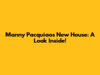 Manny Pacquiao's New House: A Look Inside!