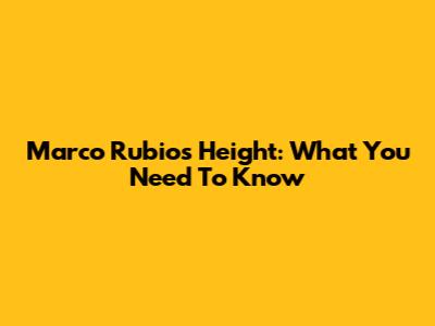 Marco Rubio's Height: What You Need To Know