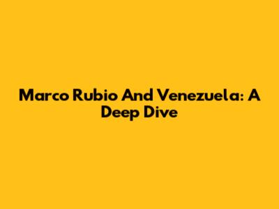 Marco Rubio And Venezuela: A Deep Dive
