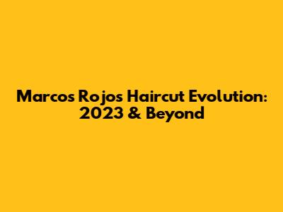 Marcos Rojo's Haircut Evolution: 2023 & Beyond