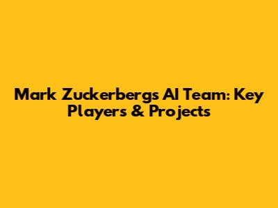 Mark Zuckerberg's AI Team: Key Players & Projects