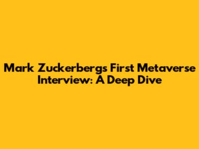 Mark Zuckerberg's First Metaverse Interview: A Deep Dive